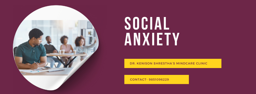 This is the picture indicating a person who is anxious and sitting next to his colleagues along with text overlay with Social Anxiety and a description and contact address of a Psychiatrist, Dr Kenison Shrestha.